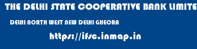 THE DELHI STATE COOPERATIVE BANK LIMITED  DELHI NORTH WEST NEW DELHI GHEORA  ifsc code